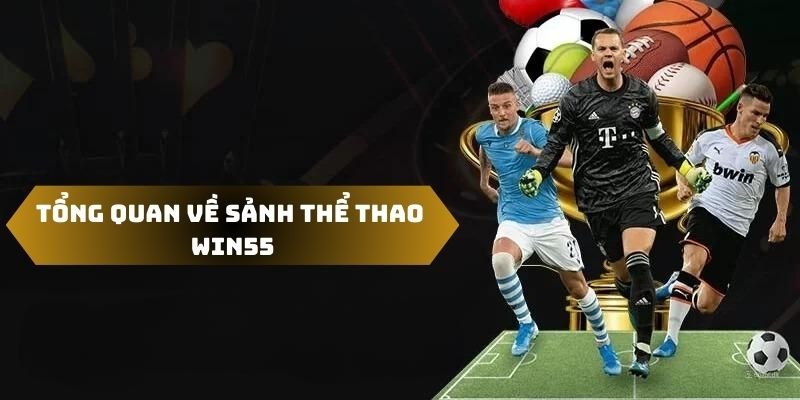 Thể thao Win55 là một trong những sảnh chơi siêu hấp dẫn